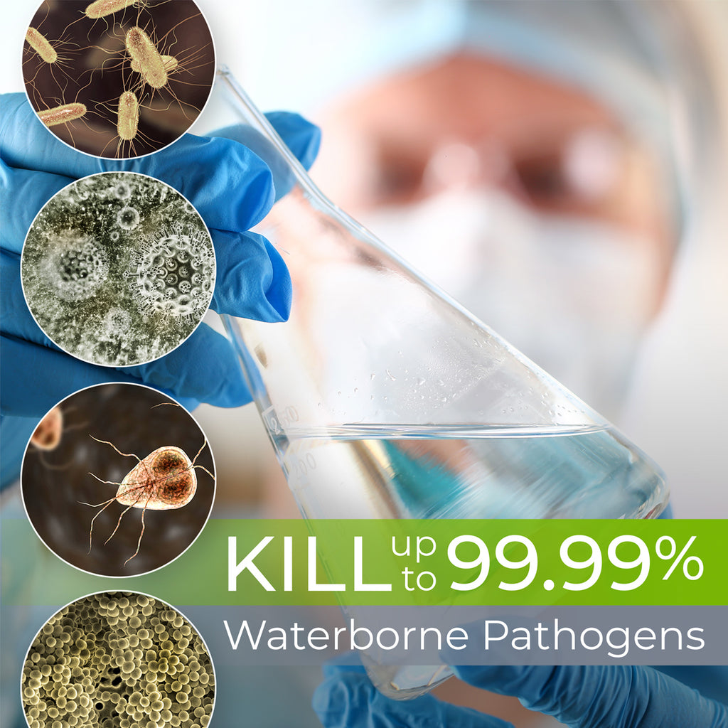 Kill up to 99.99% of Waterborne Pathogens